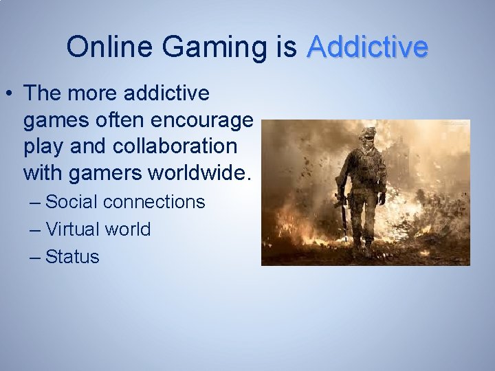 Online Gaming is Addictive • The more addictive games often encourage play and collaboration