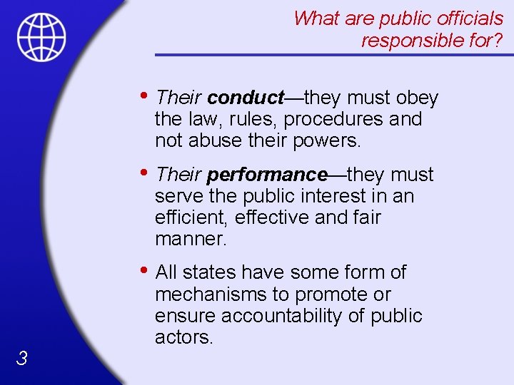 What are public officials responsible for? • Their conduct—they must obey the law, rules,