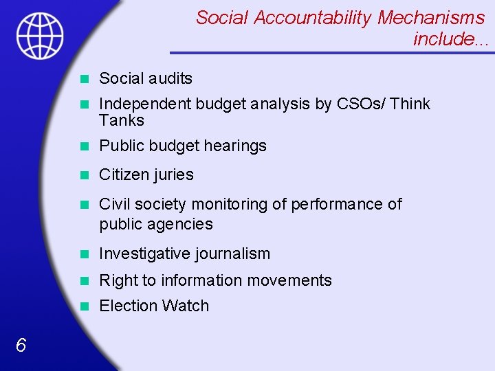 Social Accountability Mechanisms include. . . 6 n Social audits n Independent budget analysis