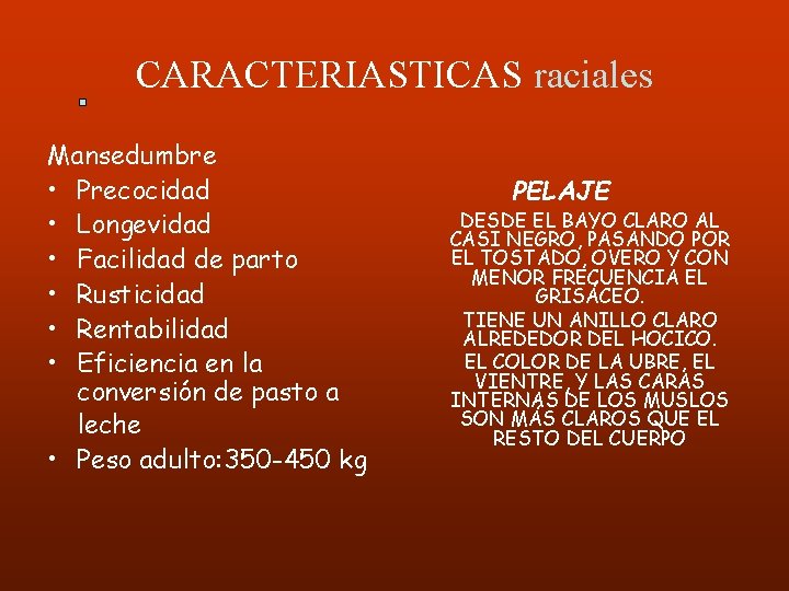 CARACTERIASTICAS raciales Mansedumbre • Precocidad • Longevidad • Facilidad de parto • Rusticidad •