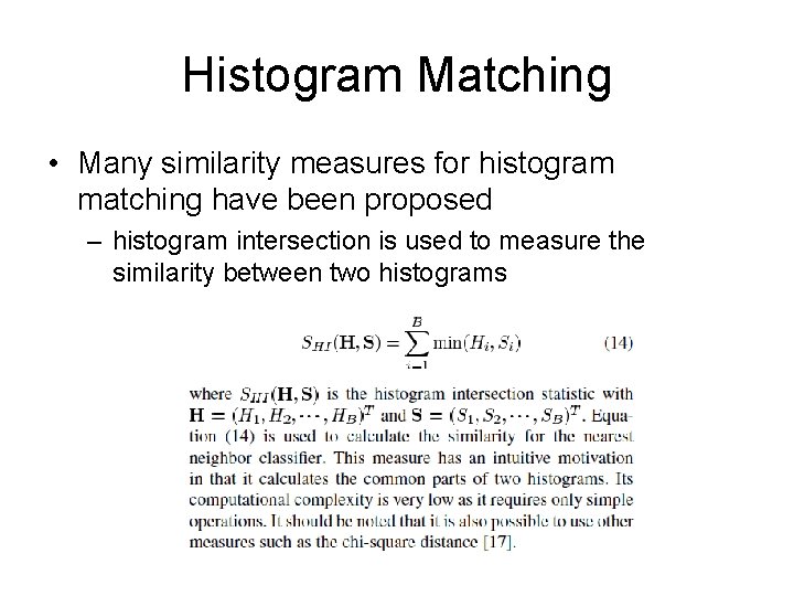 Histogram Matching • Many similarity measures for histogram matching have been proposed – histogram