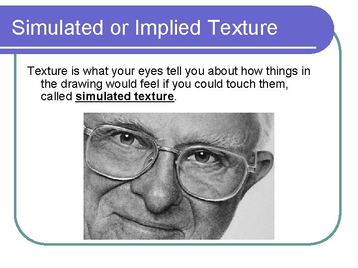 Simulated or Implied Texture is what your eyes tell you about how things in