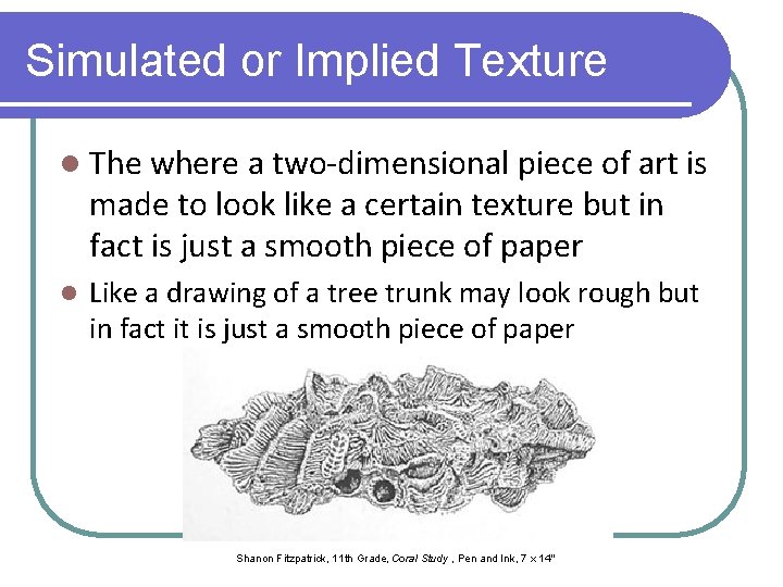 Simulated or Implied Texture l The where a two-dimensional piece of art is made
