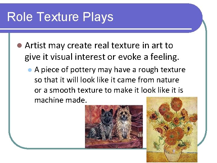 Role Texture Plays l Artist may create real texture in art to give it