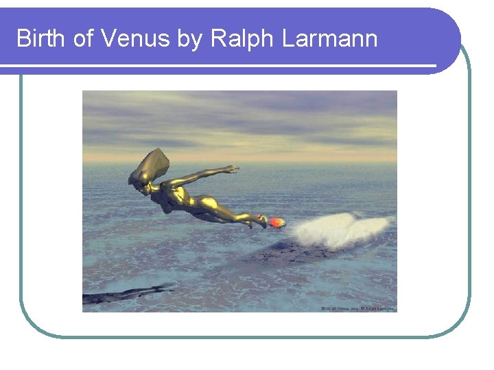 Birth of Venus by Ralph Larmann 