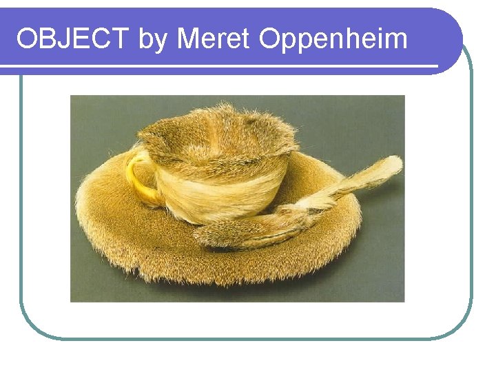 OBJECT by Meret Oppenheim 