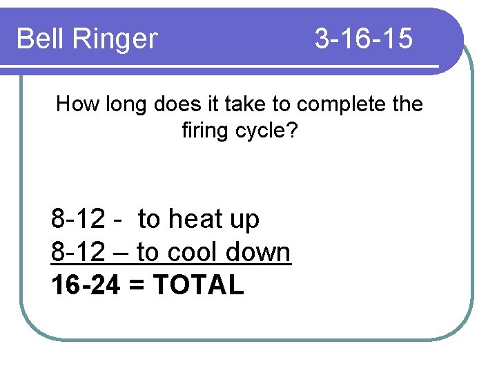 Bell Ringer 3 -16 -15 How long does it take to complete the firing