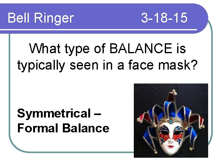 Bell Ringer 3 -18 -15 What type of BALANCE is typically seen in a