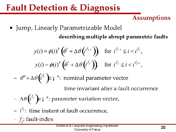 Fault Detection & Diagnosis Assumptions • Jump, Linearly Parametrizable Model describing multiple abrupt parametric