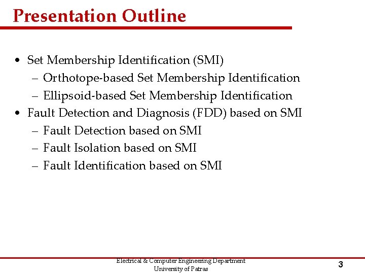 Presentation Outline • Set Membership Identification (SMI) – Orthotope-based Set Membership Identification – Ellipsoid-based