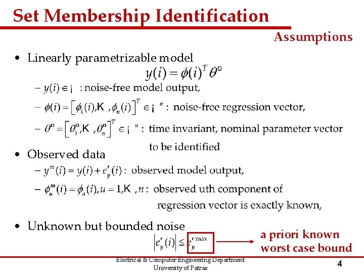 Set Membership Identification Assumptions • Linearly parametrizable model • Observed data • Unknown but