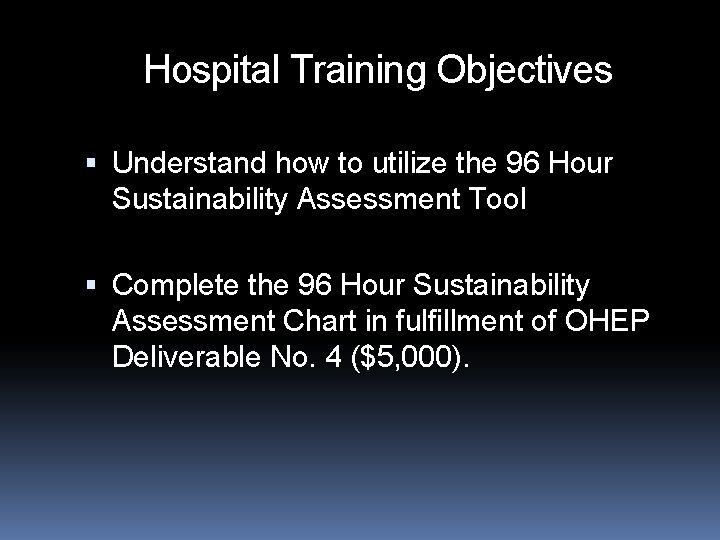 Hospital Training Objectives Understand how to utilize the 96 Hour Sustainability Assessment Tool Complete