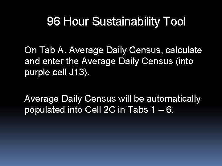 96 Hour Sustainability Tool On Tab A. Average Daily Census, calculate and enter the