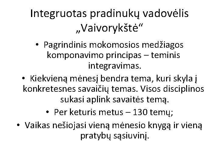 Integruotas pradinukų vadovėlis „Vaivorykštė“ • Pagrindinis mokomosios medžiagos komponavimo principas – teminis integravimas. •