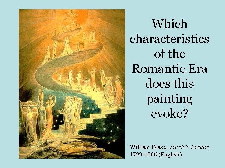 Which characteristics of the Romantic Era does this painting evoke? William Blake, Jacob’s Ladder,