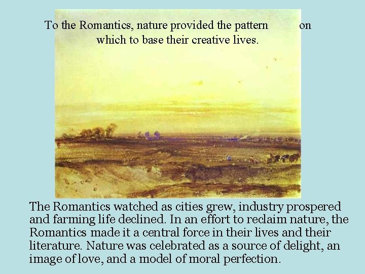 To the Romantics, nature provided the pattern which to base their creative lives. on