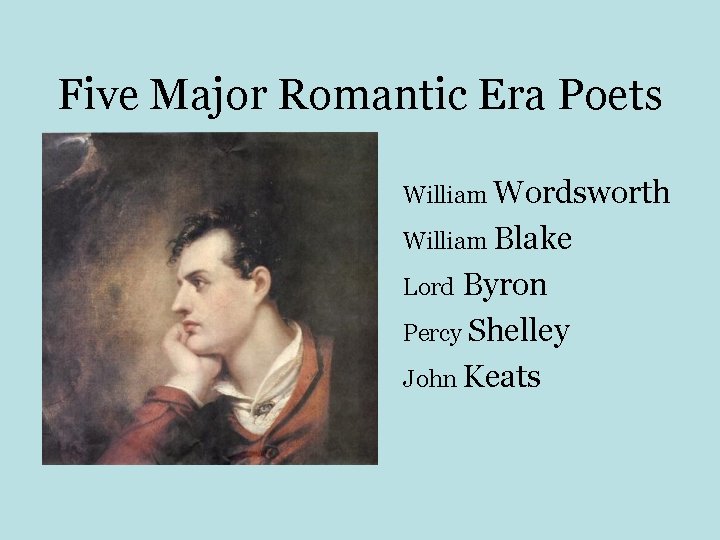 Five Major Romantic Era Poets William Wordsworth William Blake Byron Percy Shelley John Keats