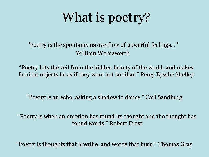 What is poetry? “Poetry is the spontaneous overflow of powerful feelings…” William Wordsworth “Poetry
