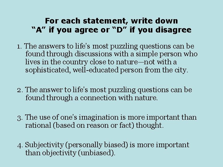For each statement, write down “A” if you agree or “D” if you disagree