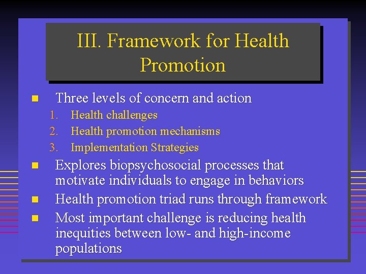 III. Framework for Health Promotion n Three levels of concern and action 1. Health