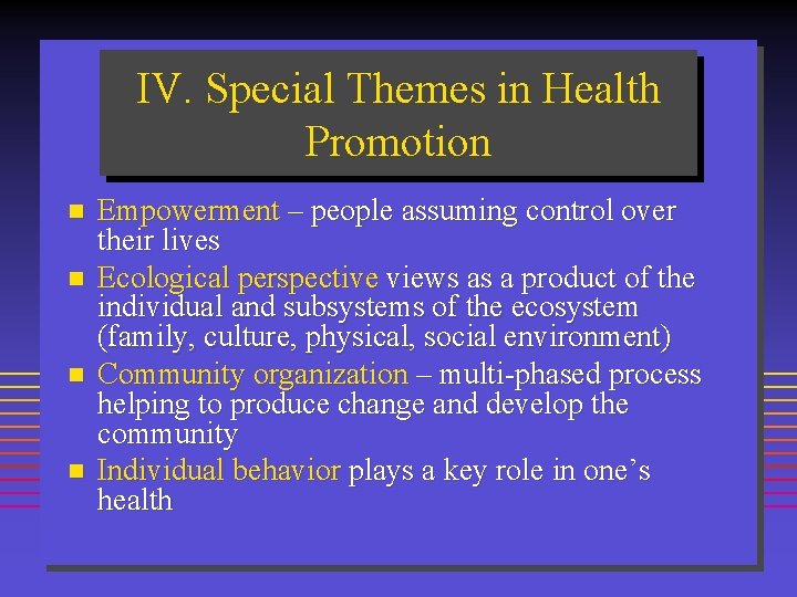 IV. Special Themes in Health Promotion n n Empowerment – people assuming control over