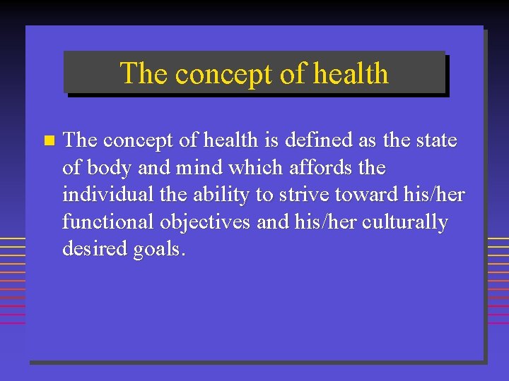 The concept of health n The concept of health is defined as the state