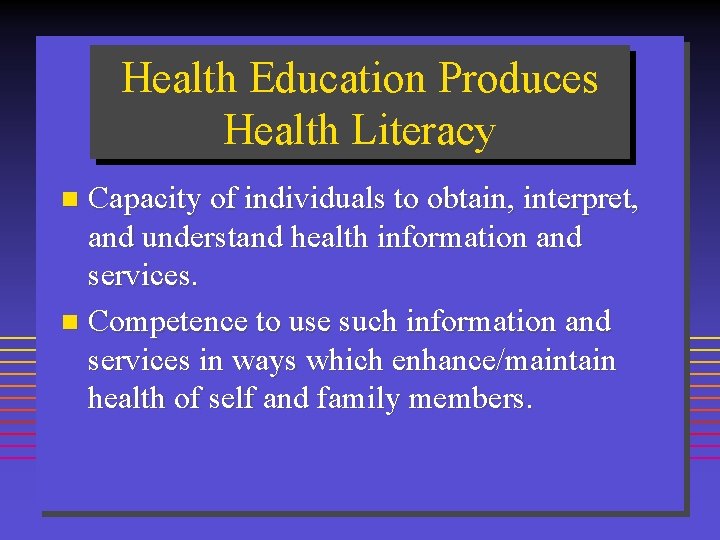 Health Education Produces Health Literacy Capacity of individuals to obtain, interpret, and understand health