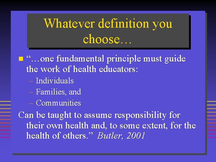Whatever definition you choose… n “…one fundamental principle must guide the work of health