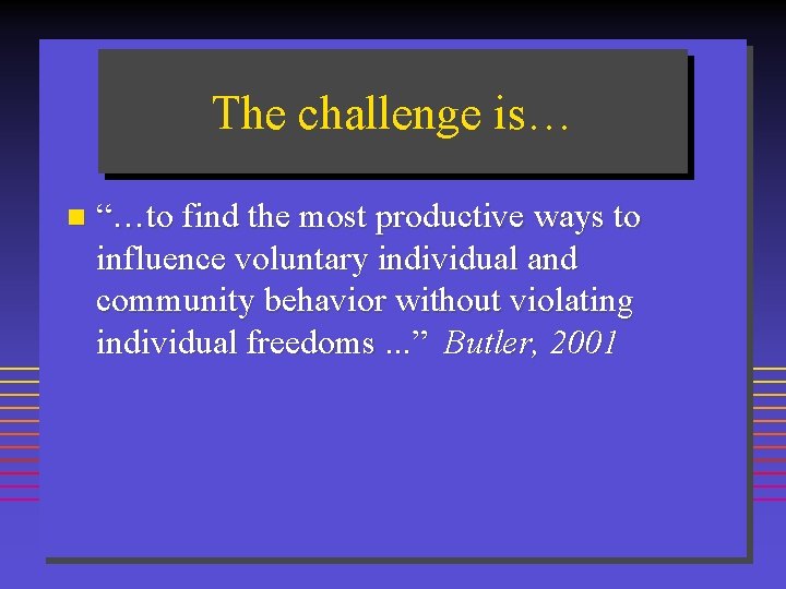 The challenge is… n “…to find the most productive ways to influence voluntary individual