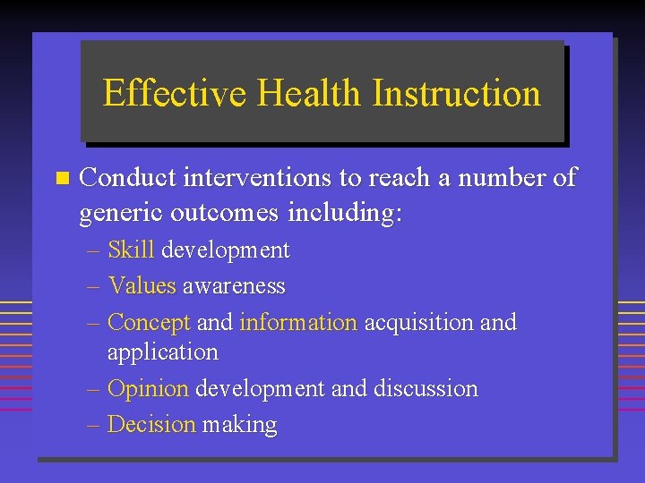 Effective Health Instruction n Conduct interventions to reach a number of generic outcomes including: