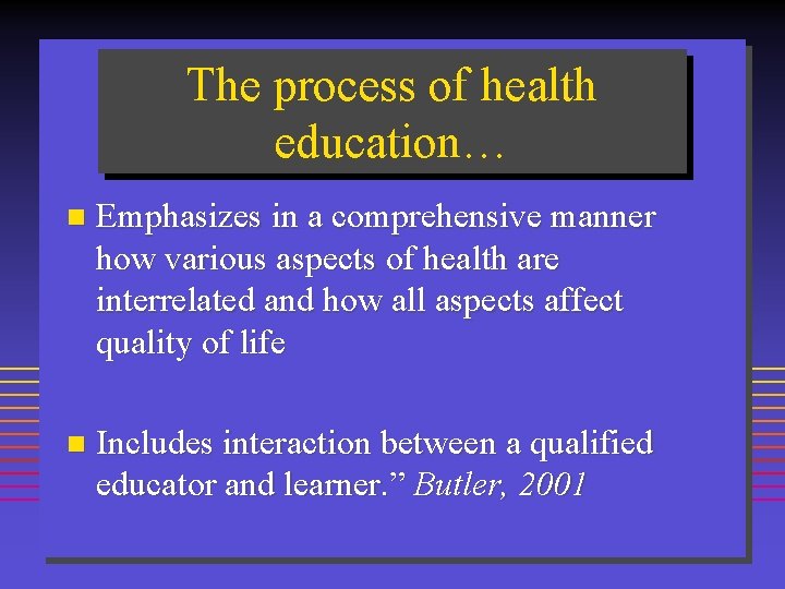 The process of health education… n Emphasizes in a comprehensive manner how various aspects