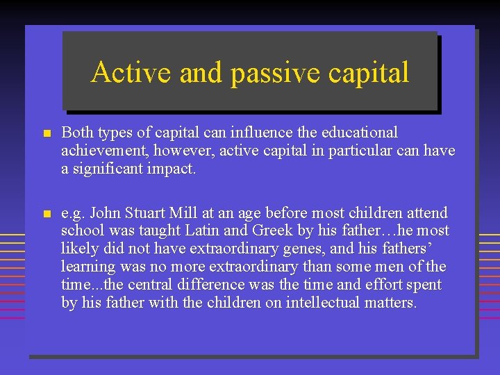 Active and passive capital n Both types of capital can influence the educational achievement,