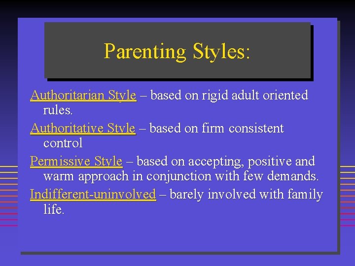 Parenting Styles: Authoritarian Style – based on rigid adult oriented rules. Authoritative Style –