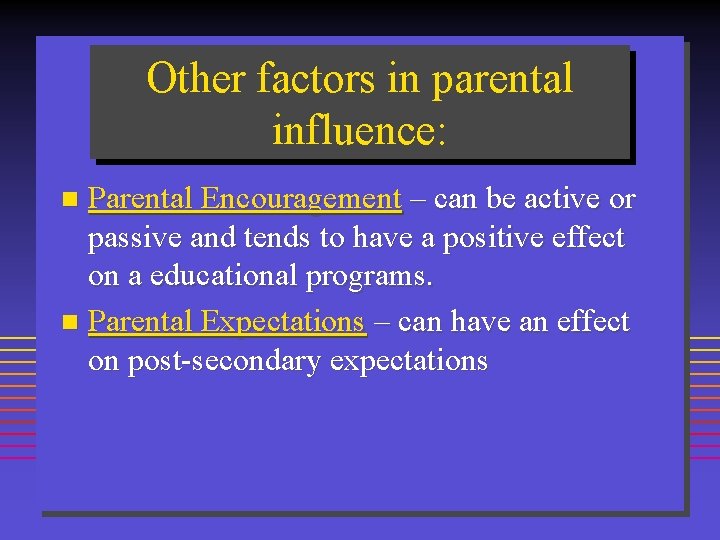 Other factors in parental influence: Parental Encouragement – can be active or passive and