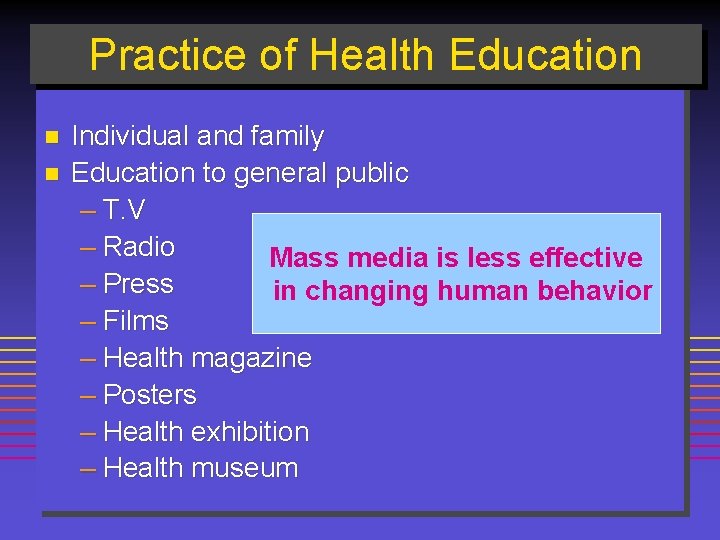 Practice of Health Education n n Individual and family Education to general public –