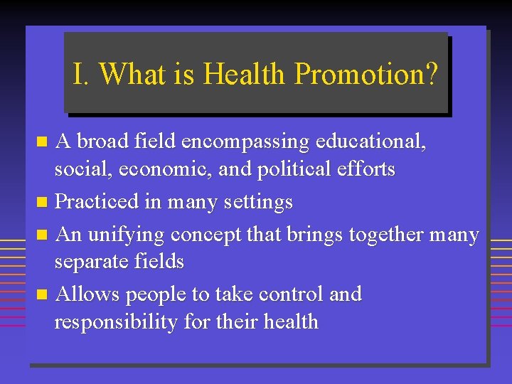 I. What is Health Promotion? A broad field encompassing educational, social, economic, and political