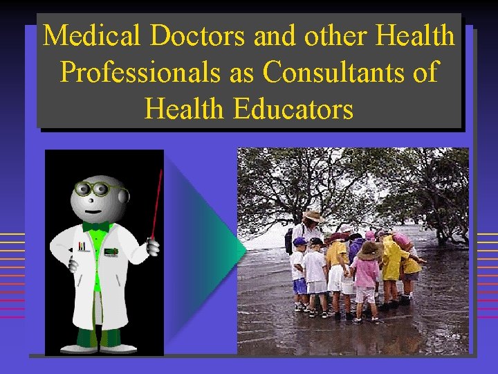 Medical Doctors and other Health Professionals as Consultants of Health Educators 