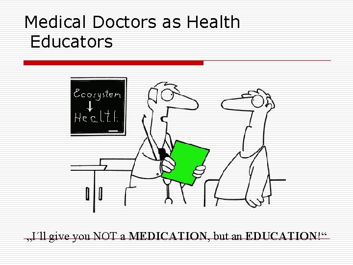 Medical Doctors as Health Educators „I´ll give you NOT a MEDICATION, but an EDUCATION!“