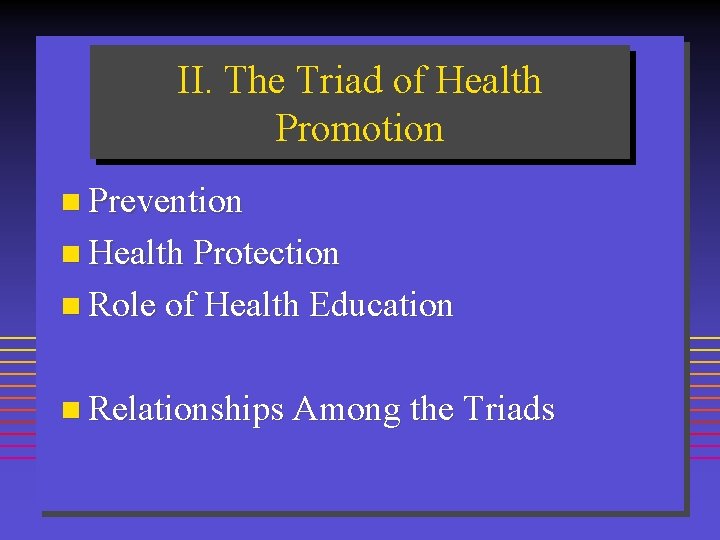 II. The Triad of Health Promotion n Prevention n Health Protection n Role of