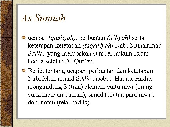 As Sunnah ucapan (qauliyah), perbuatan (fi’liyah) serta ketetapan-ketetapan (taqririyah) Nabi Muhammad SAW, yang merupakan