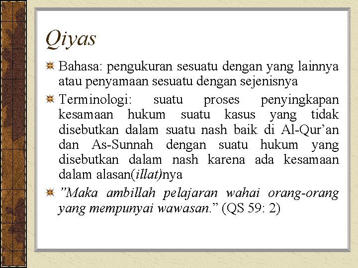 Qiyas Bahasa: pengukuran sesuatu dengan yang lainnya atau penyamaan sesuatu dengan sejenisnya Terminologi: suatu