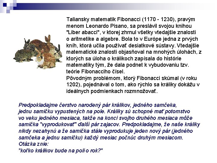 Taliansky matematik Fibonacci (1170 - 1230), pravým menom Leonardo Pisano, sa preslávil svojou knihou