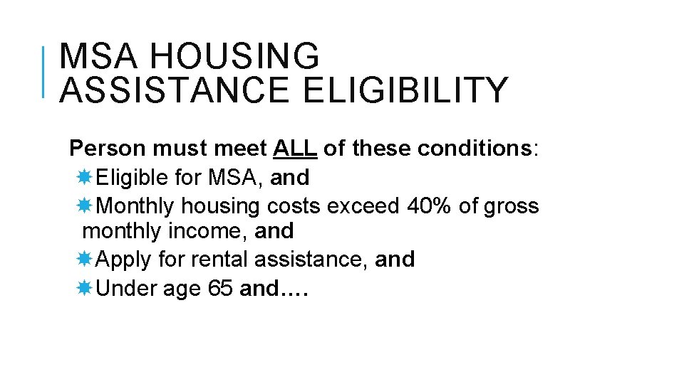 MSA HOUSING ASSISTANCE ELIGIBILITY Person must meet ALL of these conditions: Eligible for MSA,