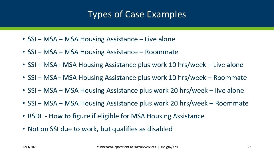 Types of Case Examples • SSI + MSA Housing Assistance – Live alone •