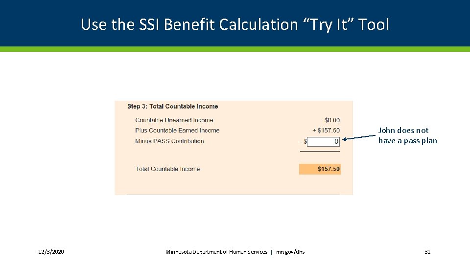 Use the SSI Benefit Calculation “Try It” Tool John does not have a pass