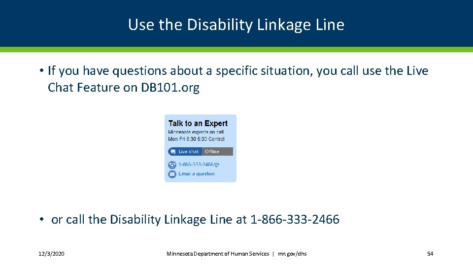 Use the Disability Linkage Line • If you have questions about a specific situation,