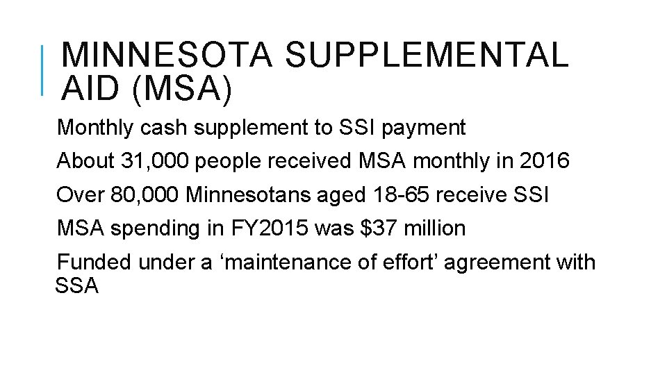 MINNESOTA SUPPLEMENTAL AID (MSA) Monthly cash supplement to SSI payment About 31, 000 people