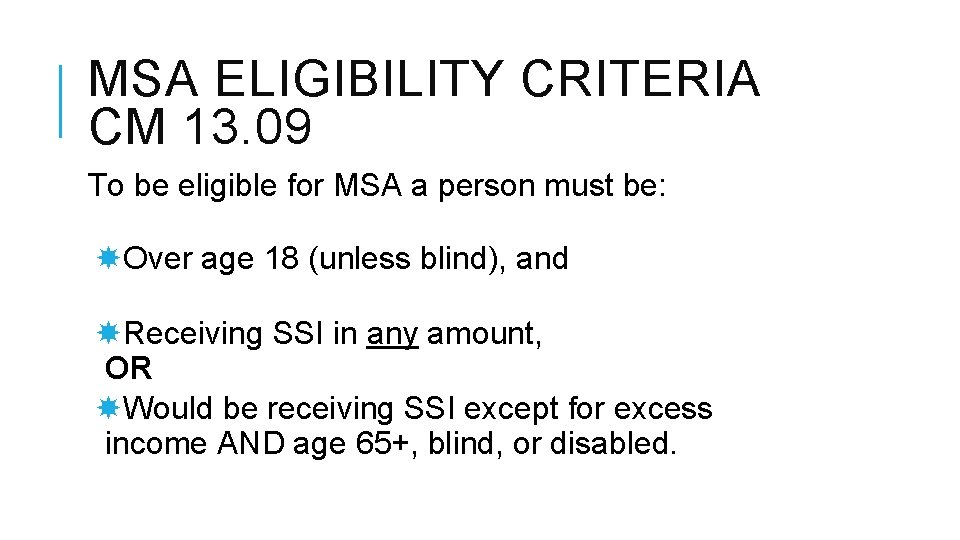 MSA ELIGIBILITY CRITERIA CM 13. 09 To be eligible for MSA a person must