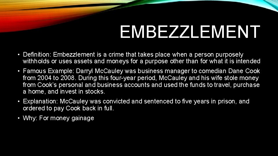 EMBEZZLEMENT • Definition: Embezzlement is a crime that takes place when a person purposely