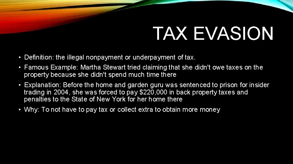 TAX EVASION • Definition: the illegal nonpayment or underpayment of tax. • Famous Example: